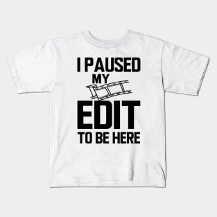 Editor - I paused my edit to be here Kids T-Shirt